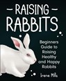 Raising Rabbits - Irene Mills - 9781955423366