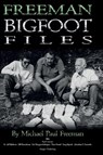 Freeman Bigfoot Files - Michael Paul Freeman - 9781955471657