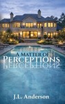A Matter of Perceptions - J. L. Anderson - 9781955541831