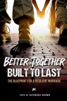 Better Together, Built to Last - Eric Brown ; Tacondra Brown - 9781955579261