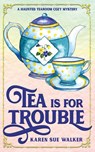 Tea is for Trouble - Karen Sue Walker - 9781955610025