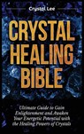 Crystal Healing Bible - Crystal Lee - 9781955617154