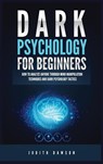 Dark Psychology for Beginners - Judith Dawson - 9781955617871