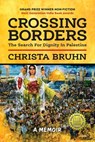 Crossing Borders: The Search for Dignity in Palestine (Softcover) - Christa Bruhn - 9781955656528