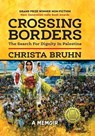Crossing Borders: The Search for Dignity in Palestine (Hardcover) - Christa Bruhn - 9781955656566