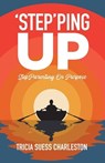 Step'ping Up: Stepparenting on Purpose - Tricia Suess Charleston - 9781955656818