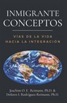 Inmigrante Conceptos: Vías de la Vida Hacia la Integración - Joachim O. F. Reimann ; Dolores I. Rodríguez-Reimann - 9781955658034