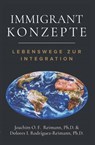 Immigrant Konzepte: Lebensweg zur Integration - Joachim O. F. Reimann ; Dolores I. Rodríguez-Reimann - 9781955658058