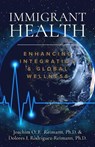 Immigrant Health: Enhancing Integration & Global Wellness - Joachim O. F. Reimann ; Dolores I. Rodríguez-Reimann - 9781955658171