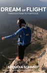 Dream of Flight - Sequoia Schmidt - 9781955690973