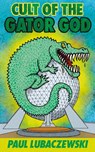 Cult of the Gator God - Paul Lubaczewski - 9781955745932