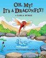 Oh my! It's A dragonfly!: A story on the life cycle of a dragonfly - Carla S. Burke - 9781955767583
