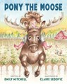 Pony the Moose - Emily Mitchell - 9781955767644
