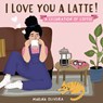 I Love You a Latte: A Celebration of Coffee - Marina Oliveira - 9781955834209