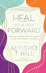Heal Your Way Forward - myisha t hill - 9781955905084
