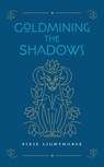 GOLDMINING THE SHADOWS - Pixie Lighthorse - 9781955905190