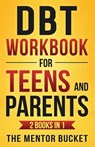 DBT Workbook for Teens and Parents (2 Books in 1) - Effective Dialectical Behavior Therapy Skills for Adolescents to Manage Anger, Anxiety, and Intense Emotions - The Mentor Bucket - 9781955906074