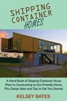 Shipping Container Homes - Kelsey Bates - 9781955935050
