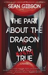 The Part about the Dragon Was (Mostly) True - Sean Gibson - 9781956136470