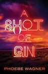 A Shot of Gin - Phoebe Wagner - 9781956136647