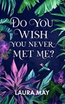 Do You Wish You Never Met Me? - Laura May - 9781956183221