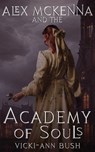 Alex McKenna and the Academy of Souls - Vicki-Ann Bush - 9781956183269