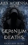 Alex McKenna and the Geranium Deaths - Vicki-Ann Bush - 9781956183436