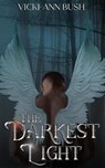 The Darkest Light - Vicki-Ann Bush - 9781956183450
