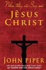 Nhin th&#7845;y va Say me Jesus Christ - John Piper - 9781956210088