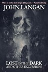 Lost in the Dark and Other Excursions - John Langan - 9781956252101