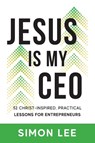 Jesus Is My CEO - Simon Lee - 9781956267464