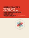 Herbert Bayer's World Geo-Graphic Atlas and Information Design at Midcentury - Benjamin Benus - 9781956313246