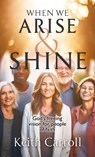 When We Arise & Shine - Keith Carroll - 9781956365801
