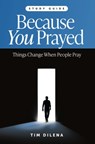 Because You Prayed - Study Guide - Tim Dilena - 9781956370959