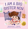 I Am A Big Sister Now - Jennifer L Trace - 9781956397383