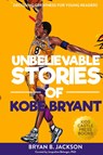 Unbelievable Stories of Kobe Bryant - Bryan B Jackson - 9781956397420