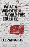 What a Wonderful World This Could Be - Lee Zacharias - 9781956440218