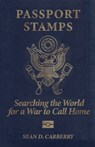 Passport Stamps: Searching the World for a War to Call Home - Sean D. Carberry - 9781956440553