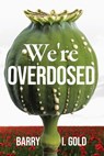 We're Overdosed - Barry I Gold - 9781956452204