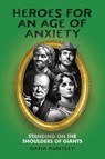 Heroes for an Age of Anxiety - Dana Huntley - 9781956452709