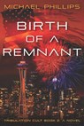 Birth of a Remnant - Michael Phillips - 9781956454499