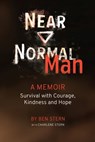 Near Normal Man: Survival with Courage, Kindness and Hope - Ben Stern - 9781956470543