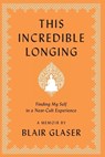 This Incredible Longing - Blair Glaser - 9781956474749