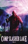 Camp Slasher Lake: Volume Two - D.W. Hitz ; Jay Bower ; Justin Cawthorne ; Kay Hanifen ; Brett Mitchell Kent ; Aaron E. Lee ; Kevin McHugh ; Carl R. Moore ; Daniel R. Robichaud ; Darren Todd ; Mark Wheaton - 9781956492149