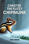 CHESTER THE FUZZY CHIPMUNK - Jenny Schreiber - 9781956642674