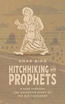 Hitchhiking with Prophets - Chad Bird - 9781956658859