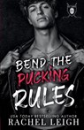 Bend The Pucking Rules - Rachel Leigh - 9781956764390