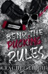 Bend The Pucking Rules - Rachel Leigh - 9781956764406