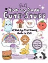 Holmes, C: How to Draw Cute Stuff - Catherine V Holmes - 9781956769722