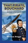 That Pirate, Bouchard: Revolutions, Redemption and the Plunder of Old California - William Briggs - 9781956785388